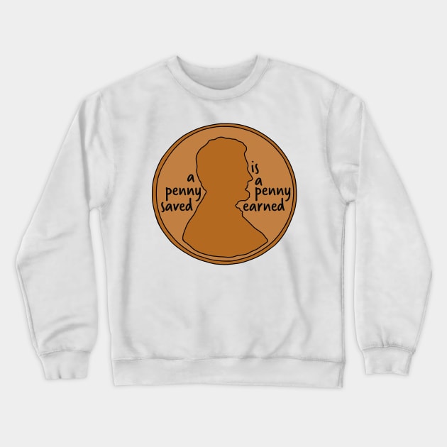 A Penny Saved is a Penny Earned Crewneck Sweatshirt by murialbezanson